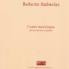 Cuatro monólogos [soprano & piano] | Roberto Bañuelas