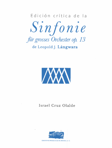 Sinfonie für grosses Orchester [Orquesta] Leopold J. Lángwara [Israel Cruz Olalde: editor]