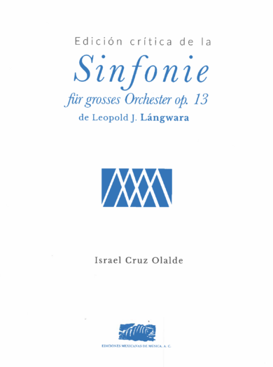 Sinfonie für grosses Orchester [Orquesta] Leopold J. Lángwara [Israel Cruz Olalde: editor]