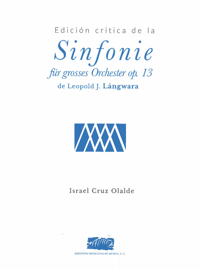 Sinfonie für grosses Orchester [Orquesta] Leopold J. Lángwara [Israel Cruz Olalde: editor]