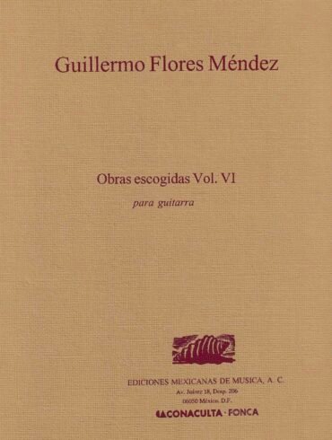 Obras escogidas Vol. VI [guitarra] | Guillermo Flores Méndez